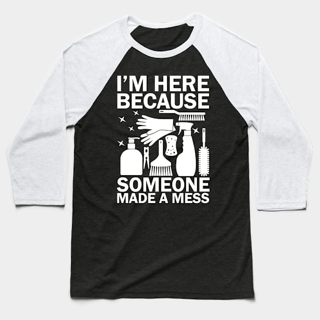 I'm Here Because Someone Made a Mess Baseball T-Shirt by AngelBeez29